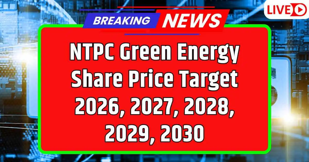 NTPC Green Energy Share Price Target 2026, 2027, 2028, 2029, 2030