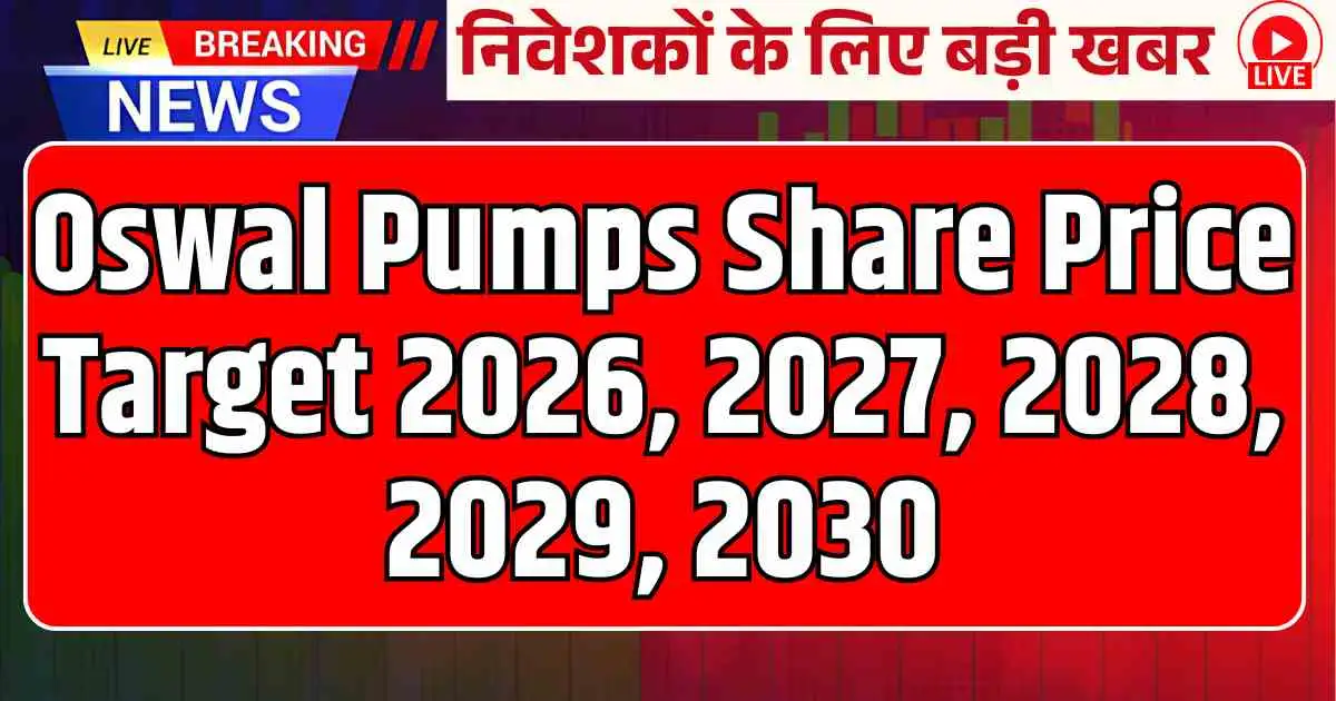 Oswal Pumps Share Price Target 2026, 2027, 2028, 2029, 2030