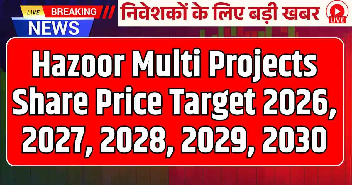 Hazoor Multi Projects Share Price Target 2026, 2027, 2028, 2029, 2030